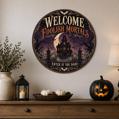 Welcome Foolish Mortals Sign, Round Metal Signs, Enter If You Dare, Haunted House Decor, Gothic Halloween, Spooky Season, Front Porch Art